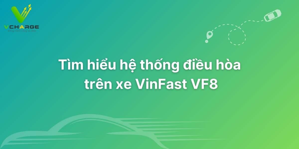 Tìm hiểu hệ thống điều hòa trên xe VinFast VF8