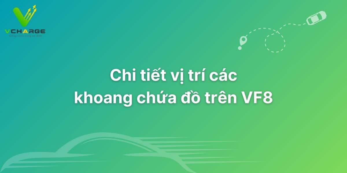 Chi tiết vị trí các khoang chứa đồ trên VF8