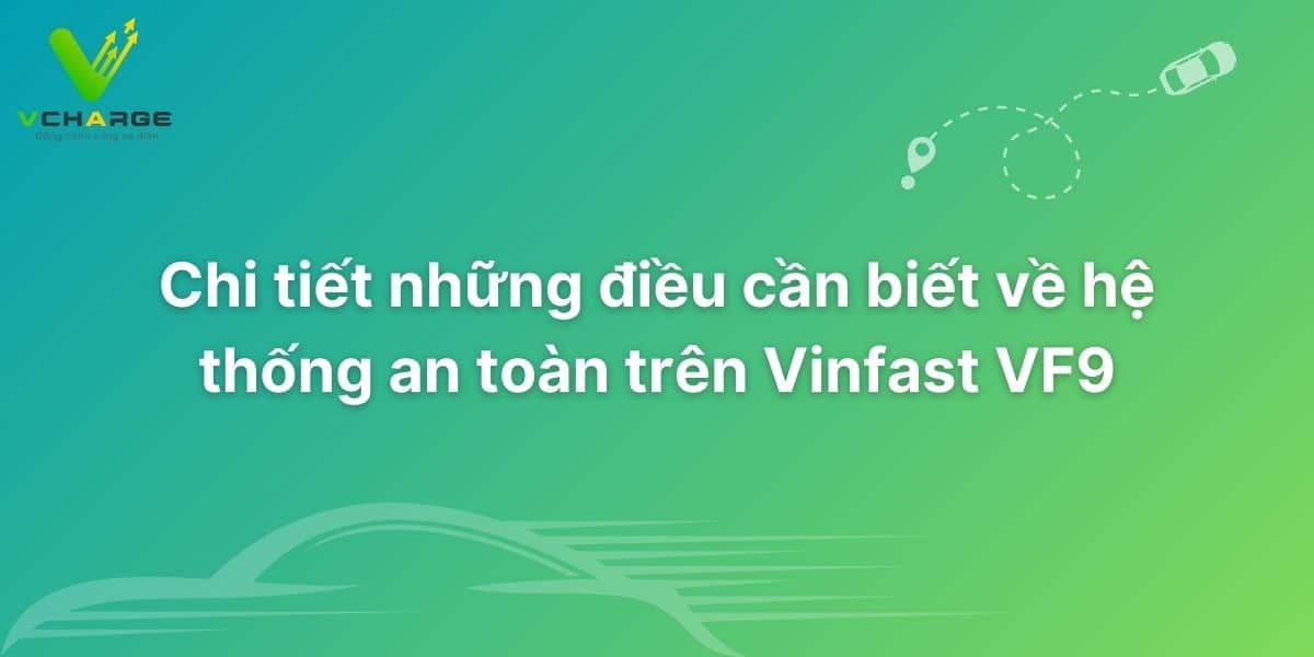 Chi tiết những điều cần biết về hệ thống an toàn trên Vinfast VF9