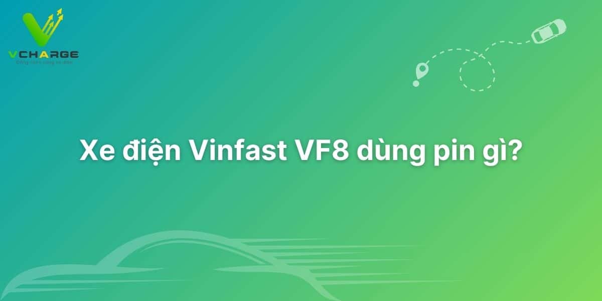 Xe điện Vinfast VF8 dùng pin gì