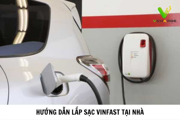 Hướng dẫn lắp sạc Vinfast tại nhà