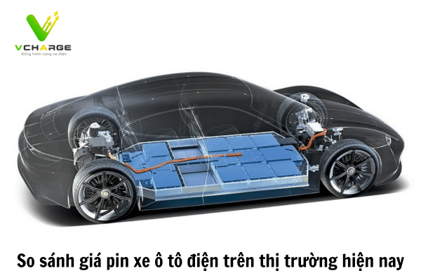 So sánh giá pin xe ô tô điện trên thị trường hiện nay