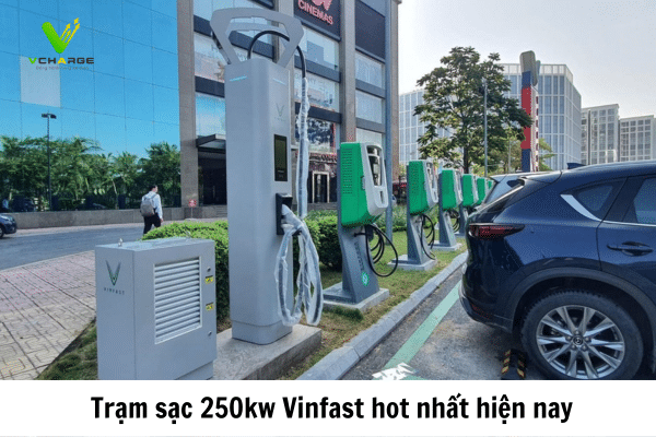 trạm sạc 250kw Vinfast hot nhất hiện nay