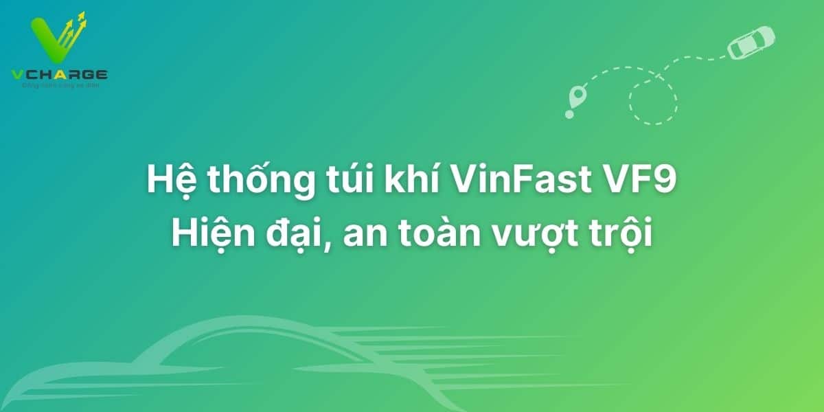 Hệ thống túi khí VinFast VF9