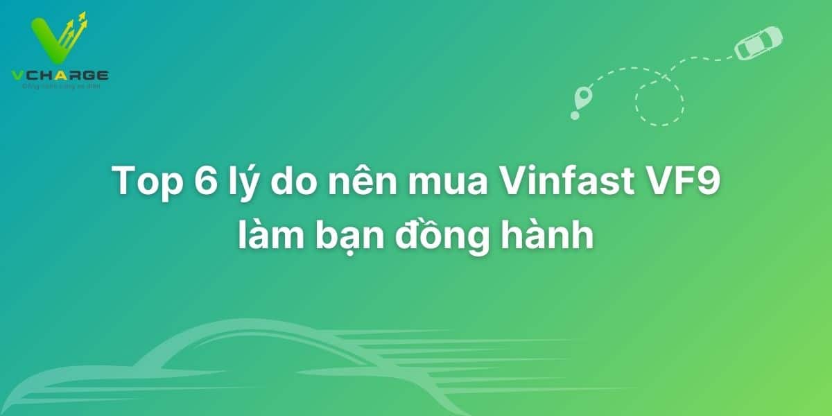 Top 6 lý do nên mua Vinfast VF9