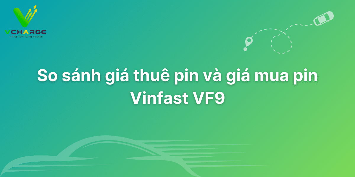 So sánh giá thuê pin và giá mua pin Vinfast VF9