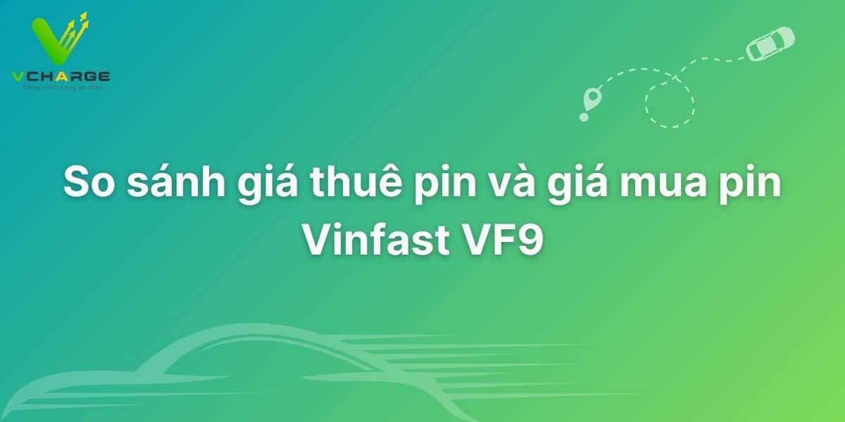So sánh giá thuê pin và giá mua pin Vinfast VF9