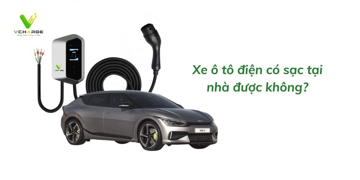 Xe ô tô điện có sạc tại nhà được không ?