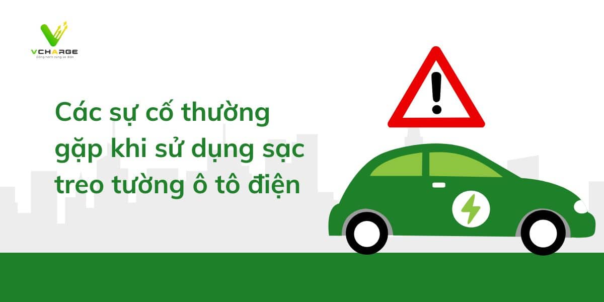 Các sự cố thường gặp khi sử dụng sạc treo tường ô tô điện