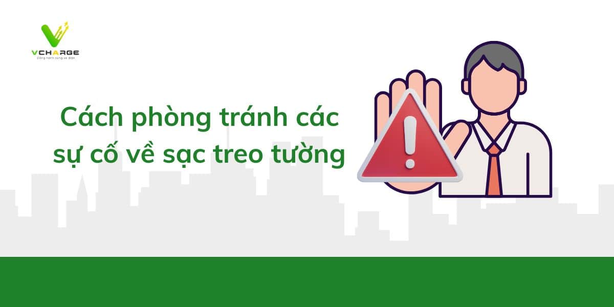 Cách phòng tránh các sự cố về sạc treo tường
