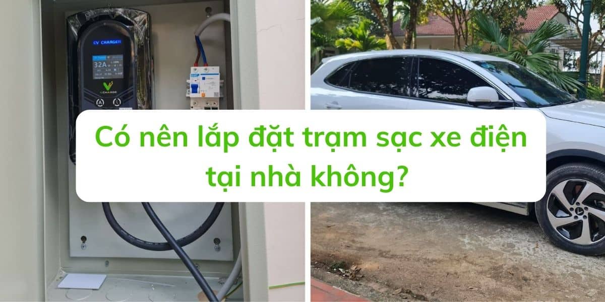 Có nên lắp đặt trạm sạc xe điện tại nhà không?