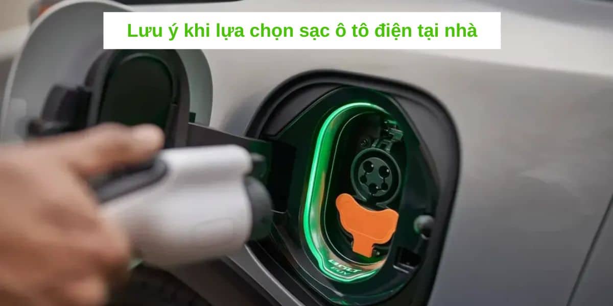 lưu ý khi chọn bộ sạc ô tô điện tại nhà